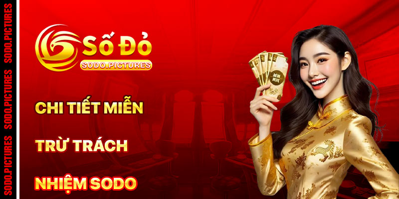 Chi Tiết Cuộc Chơi Miễn Trừ Trách Nhiệm SODO