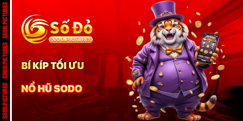 Bí Kíp Tối Ưu Hóa Trải Nghiệm Nổ Hũ SODO