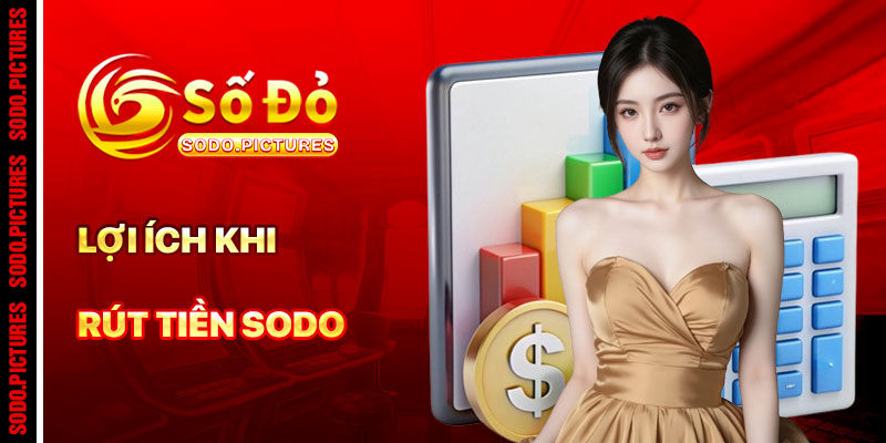 Lợi Ích Khi Rút Tiền SODO