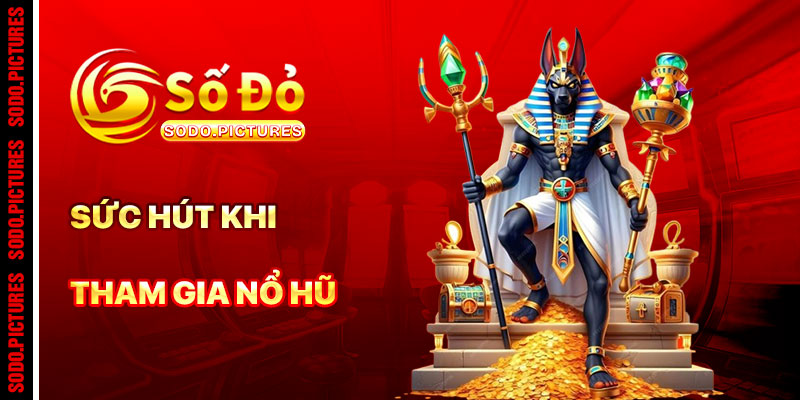 Sức Hút Khi Tham Gia Nổ Hũ SODO