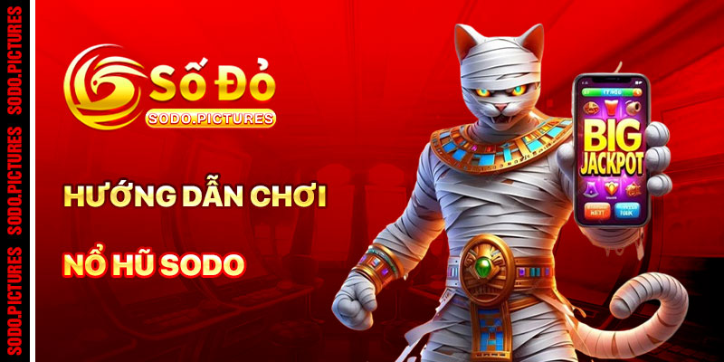 Hướng Dẫn Cách Chơi Nổ Hũ SODO